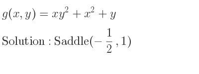 The g(x,y)=xy^2+x^2+y is Saddle(-1/2 ,1)